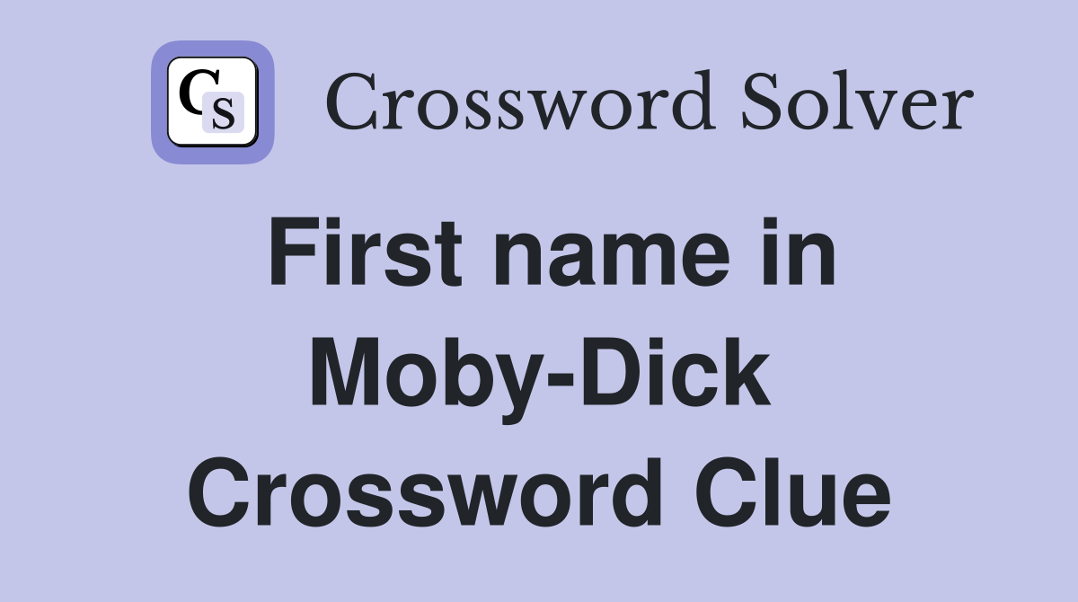 First name in MobyDick Crossword Clue Answers Crossword Solver
